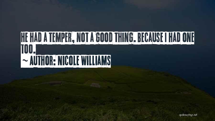 Nicole Williams Quotes: He Had A Temper, Not A Good Thing. Because I Had One Too.