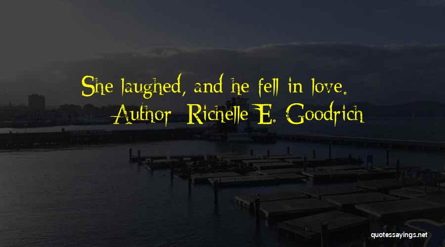 Richelle E. Goodrich Quotes: She Laughed, And He Fell In Love.