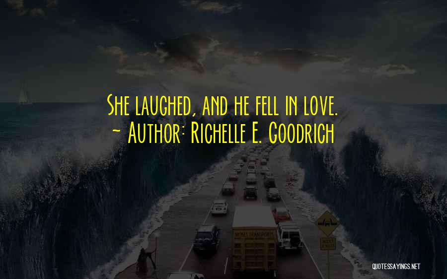Richelle E. Goodrich Quotes: She Laughed, And He Fell In Love.