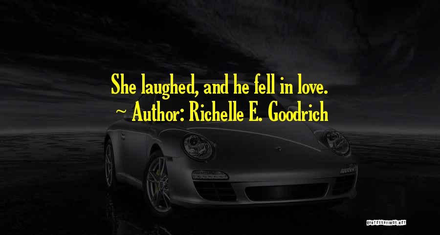 Richelle E. Goodrich Quotes: She Laughed, And He Fell In Love.