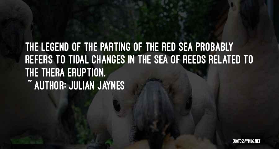 Julian Jaynes Quotes: The Legend Of The Parting Of The Red Sea Probably Refers To Tidal Changes In The Sea Of Reeds Related