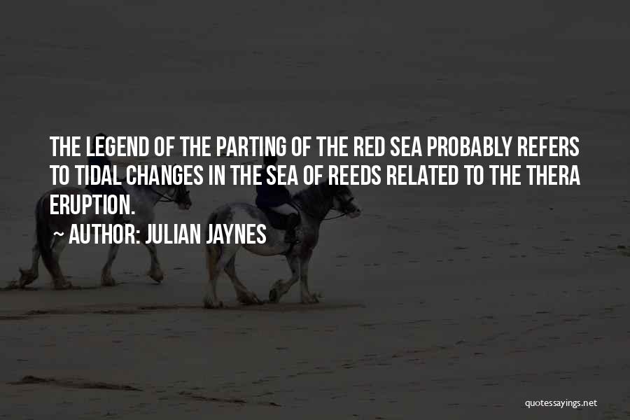 Julian Jaynes Quotes: The Legend Of The Parting Of The Red Sea Probably Refers To Tidal Changes In The Sea Of Reeds Related