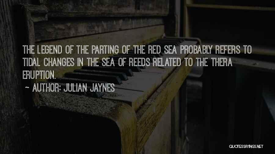 Julian Jaynes Quotes: The Legend Of The Parting Of The Red Sea Probably Refers To Tidal Changes In The Sea Of Reeds Related