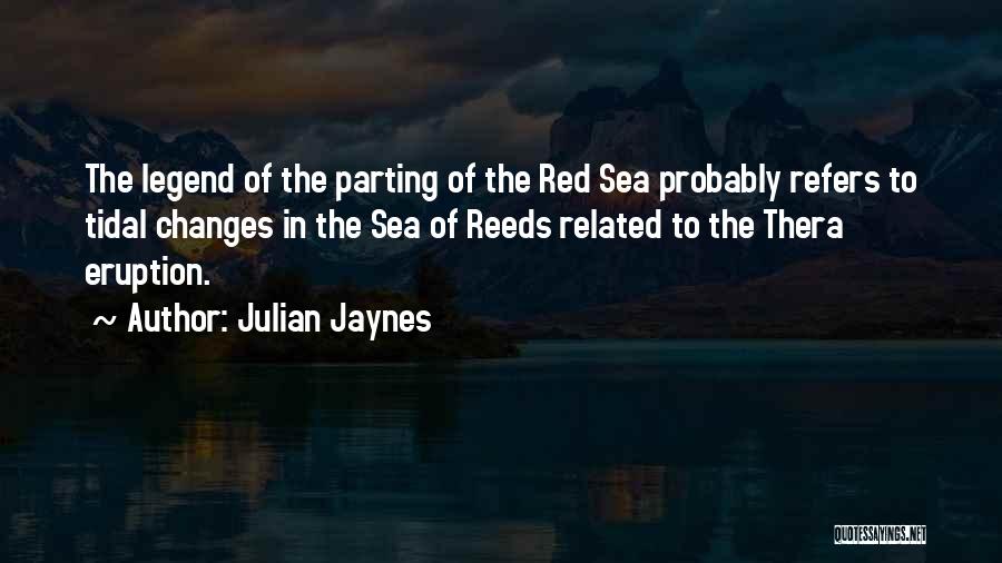 Julian Jaynes Quotes: The Legend Of The Parting Of The Red Sea Probably Refers To Tidal Changes In The Sea Of Reeds Related