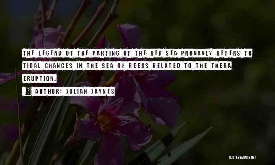 Julian Jaynes Quotes: The Legend Of The Parting Of The Red Sea Probably Refers To Tidal Changes In The Sea Of Reeds Related