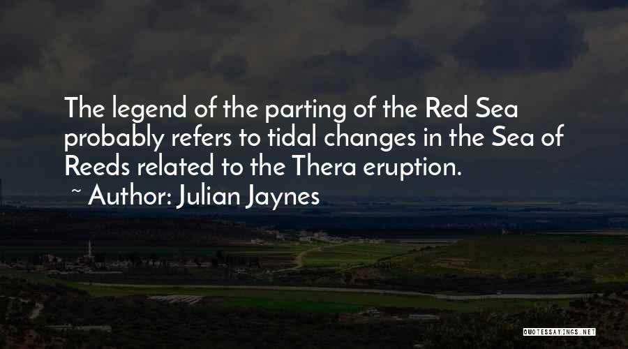 Julian Jaynes Quotes: The Legend Of The Parting Of The Red Sea Probably Refers To Tidal Changes In The Sea Of Reeds Related