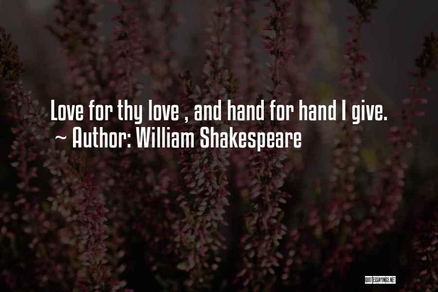 William Shakespeare Quotes: Love For Thy Love , And Hand For Hand I Give.