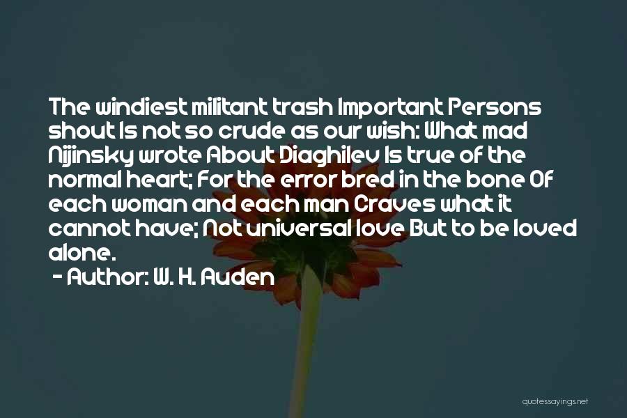 W. H. Auden Quotes: The Windiest Militant Trash Important Persons Shout Is Not So Crude As Our Wish: What Mad Nijinsky Wrote About Diaghilev