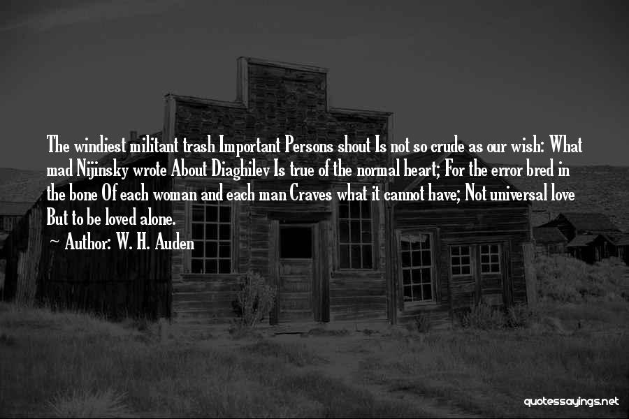 W. H. Auden Quotes: The Windiest Militant Trash Important Persons Shout Is Not So Crude As Our Wish: What Mad Nijinsky Wrote About Diaghilev
