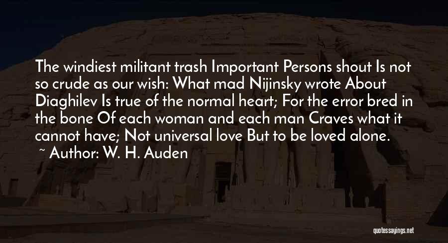 W. H. Auden Quotes: The Windiest Militant Trash Important Persons Shout Is Not So Crude As Our Wish: What Mad Nijinsky Wrote About Diaghilev