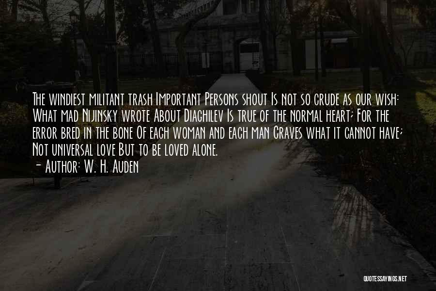 W. H. Auden Quotes: The Windiest Militant Trash Important Persons Shout Is Not So Crude As Our Wish: What Mad Nijinsky Wrote About Diaghilev