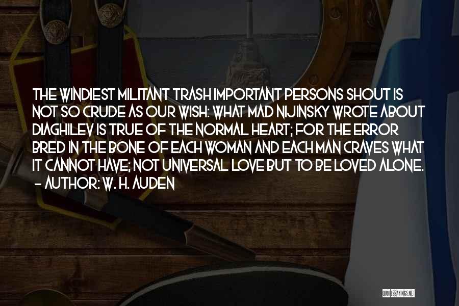 W. H. Auden Quotes: The Windiest Militant Trash Important Persons Shout Is Not So Crude As Our Wish: What Mad Nijinsky Wrote About Diaghilev