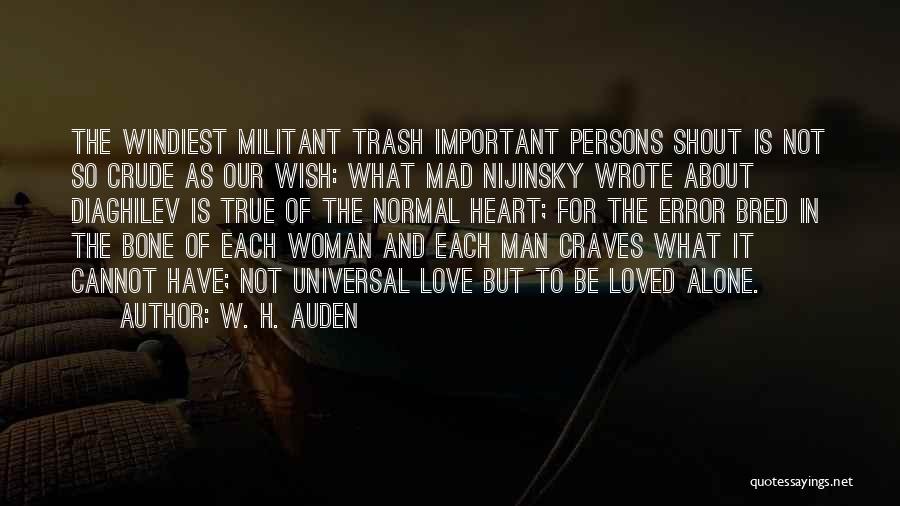 W. H. Auden Quotes: The Windiest Militant Trash Important Persons Shout Is Not So Crude As Our Wish: What Mad Nijinsky Wrote About Diaghilev