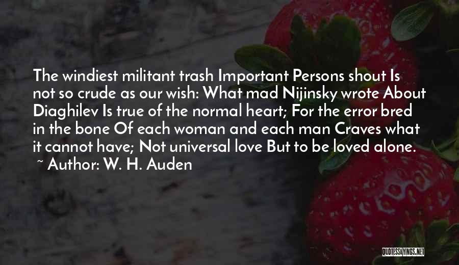 W. H. Auden Quotes: The Windiest Militant Trash Important Persons Shout Is Not So Crude As Our Wish: What Mad Nijinsky Wrote About Diaghilev