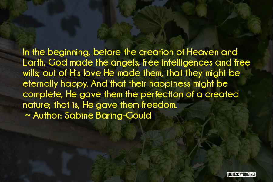 Sabine Baring-Gould Quotes: In The Beginning, Before The Creation Of Heaven And Earth, God Made The Angels; Free Intelligences And Free Wills; Out