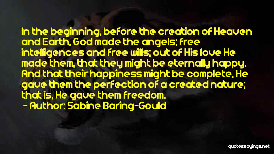 Sabine Baring-Gould Quotes: In The Beginning, Before The Creation Of Heaven And Earth, God Made The Angels; Free Intelligences And Free Wills; Out