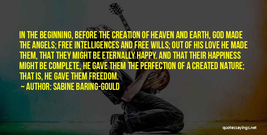 Sabine Baring-Gould Quotes: In The Beginning, Before The Creation Of Heaven And Earth, God Made The Angels; Free Intelligences And Free Wills; Out