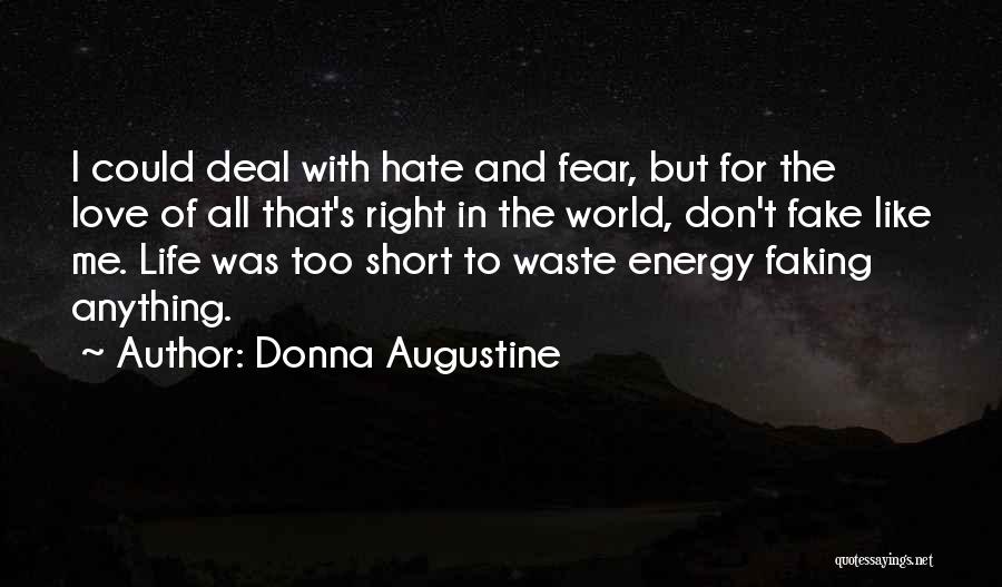 Donna Augustine Quotes: I Could Deal With Hate And Fear, But For The Love Of All That's Right In The World, Don't Fake