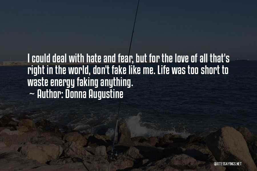 Donna Augustine Quotes: I Could Deal With Hate And Fear, But For The Love Of All That's Right In The World, Don't Fake