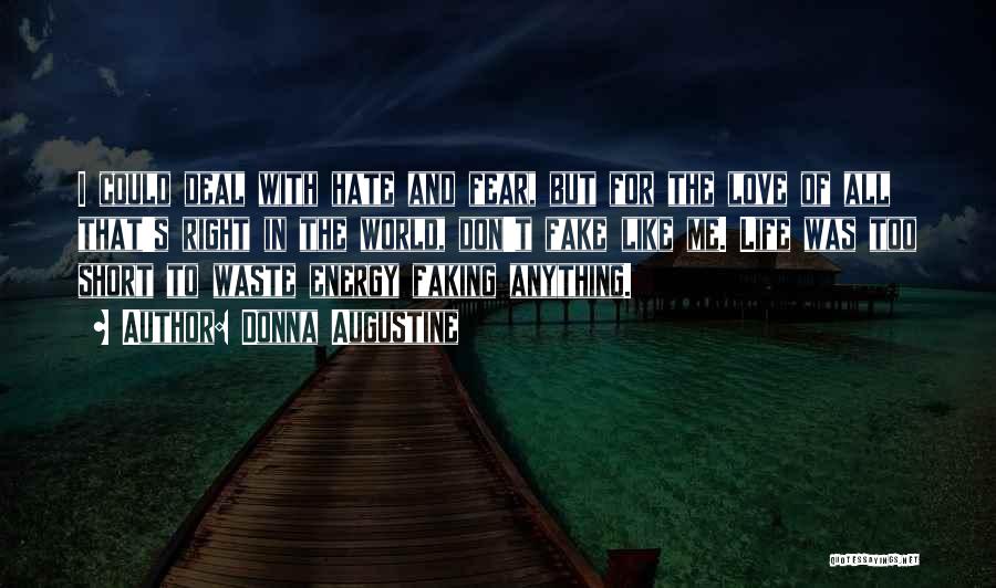 Donna Augustine Quotes: I Could Deal With Hate And Fear, But For The Love Of All That's Right In The World, Don't Fake