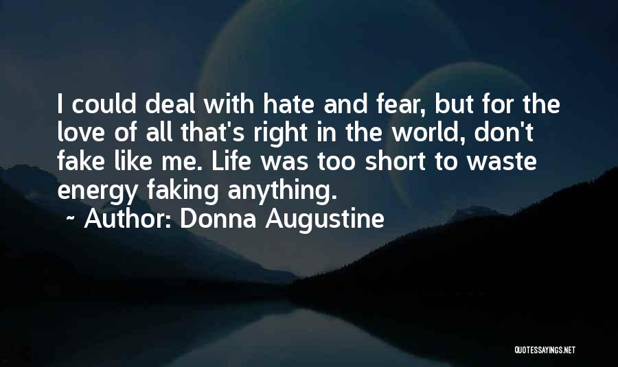 Donna Augustine Quotes: I Could Deal With Hate And Fear, But For The Love Of All That's Right In The World, Don't Fake