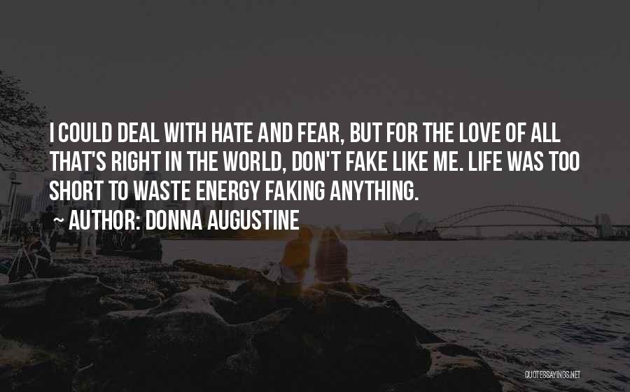 Donna Augustine Quotes: I Could Deal With Hate And Fear, But For The Love Of All That's Right In The World, Don't Fake