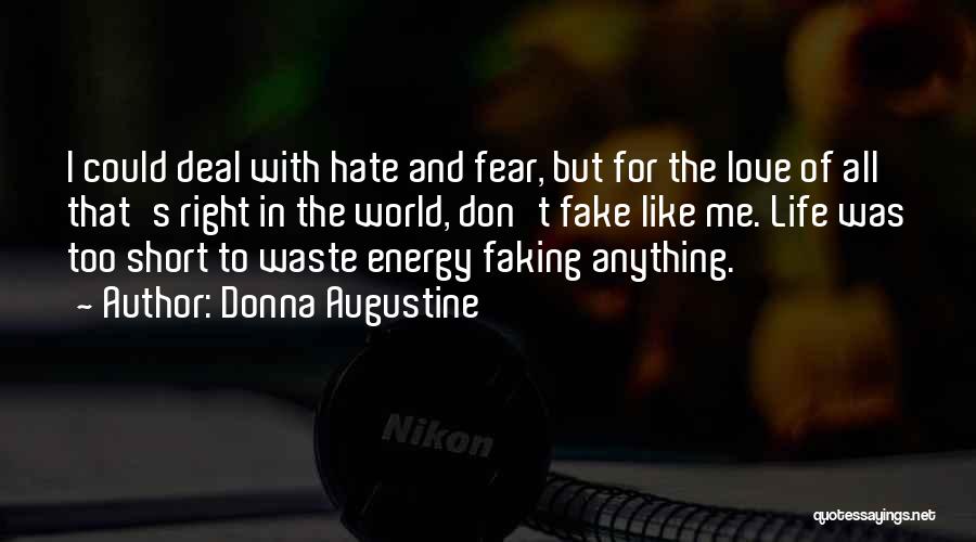 Donna Augustine Quotes: I Could Deal With Hate And Fear, But For The Love Of All That's Right In The World, Don't Fake