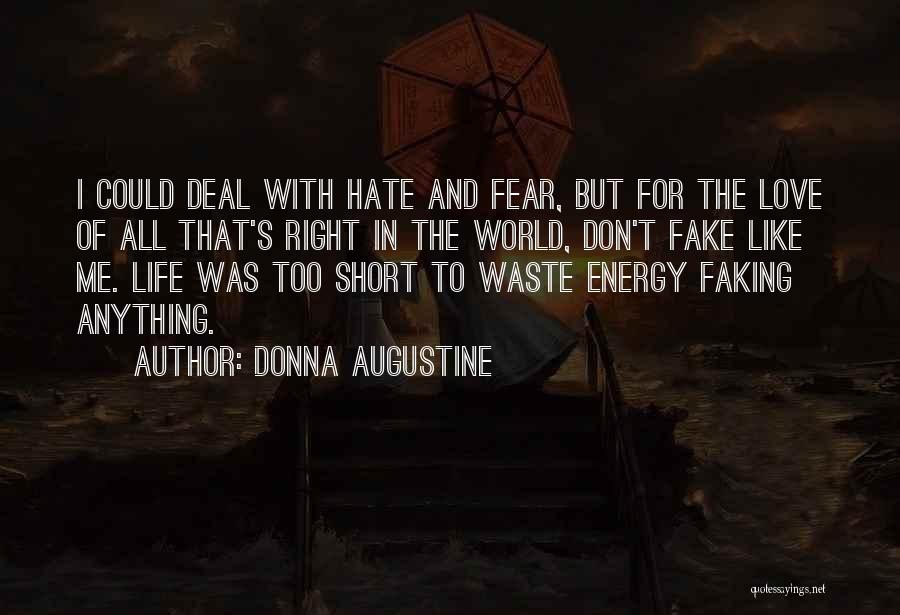 Donna Augustine Quotes: I Could Deal With Hate And Fear, But For The Love Of All That's Right In The World, Don't Fake