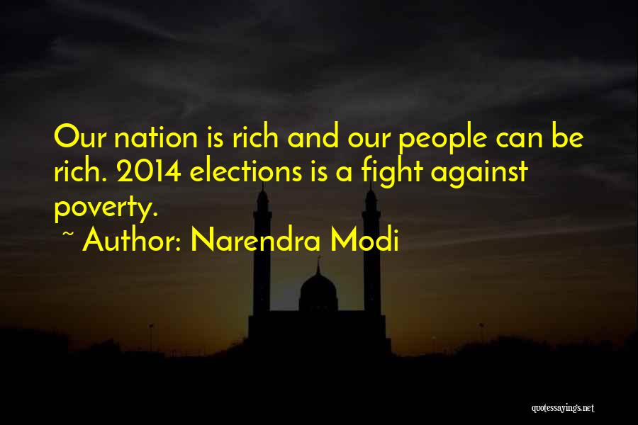 Narendra Modi Quotes: Our Nation Is Rich And Our People Can Be Rich. 2014 Elections Is A Fight Against Poverty.