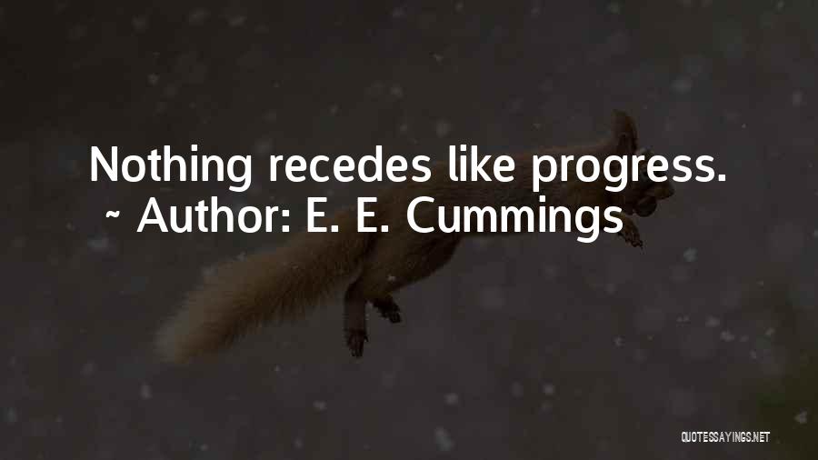 E. E. Cummings Quotes: Nothing Recedes Like Progress.