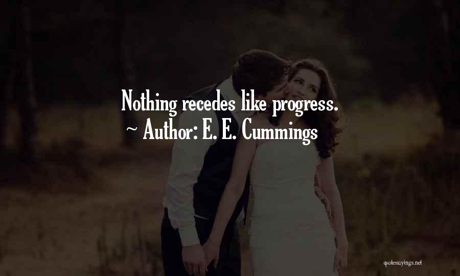 E. E. Cummings Quotes: Nothing Recedes Like Progress.