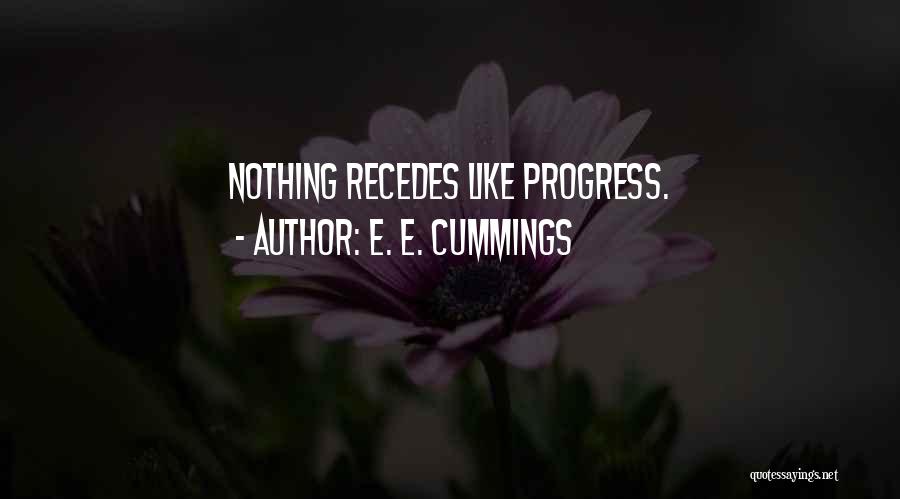 E. E. Cummings Quotes: Nothing Recedes Like Progress.