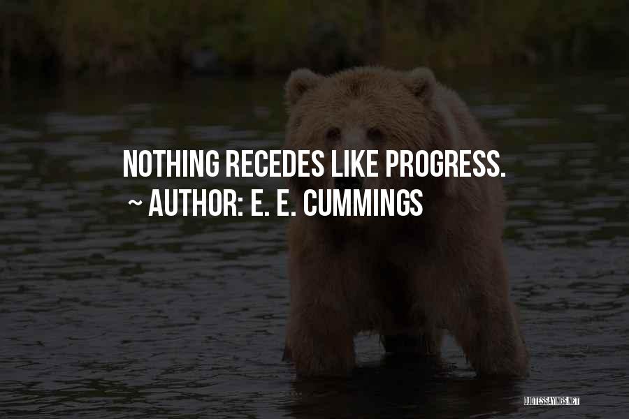 E. E. Cummings Quotes: Nothing Recedes Like Progress.