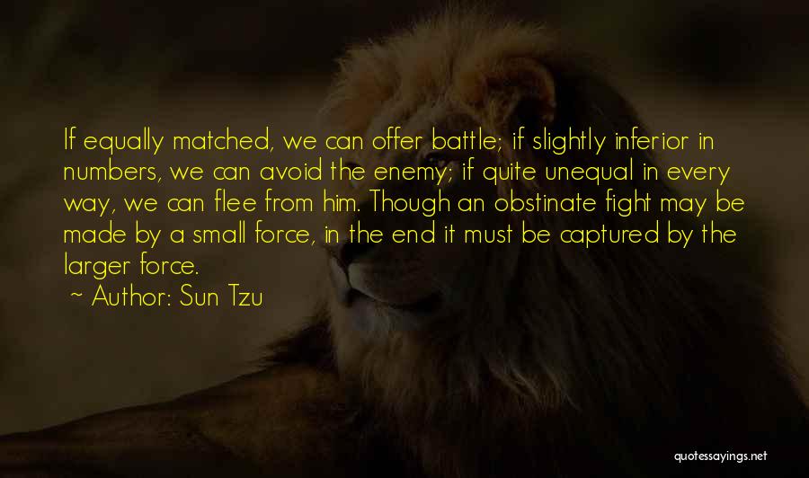 Sun Tzu Quotes: If Equally Matched, We Can Offer Battle; If Slightly Inferior In Numbers, We Can Avoid The Enemy; If Quite Unequal