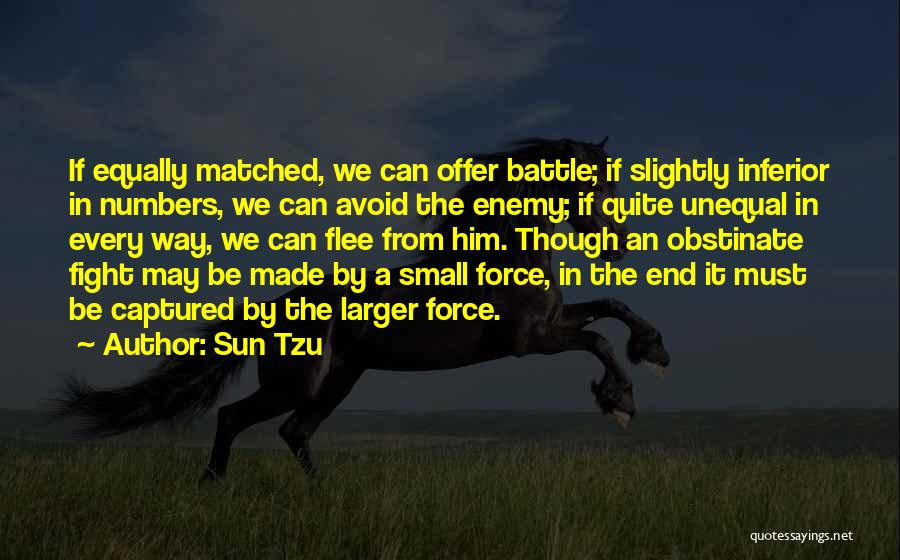 Sun Tzu Quotes: If Equally Matched, We Can Offer Battle; If Slightly Inferior In Numbers, We Can Avoid The Enemy; If Quite Unequal