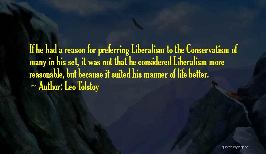 Leo Tolstoy Quotes: If He Had A Reason For Preferring Liberalism To The Conservatism Of Many In His Set, It Was Not That