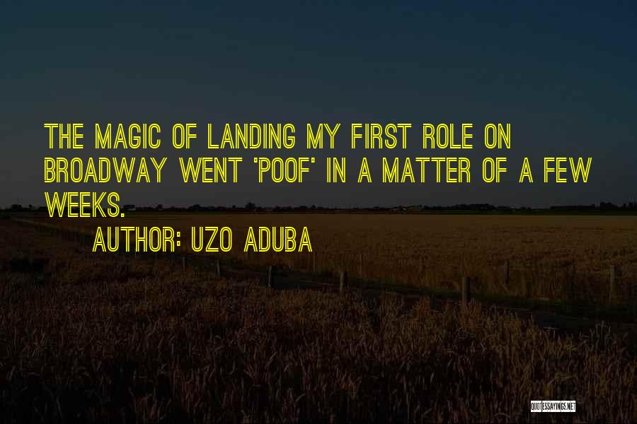 Uzo Aduba Quotes: The Magic Of Landing My First Role On Broadway Went 'poof' In A Matter Of A Few Weeks.