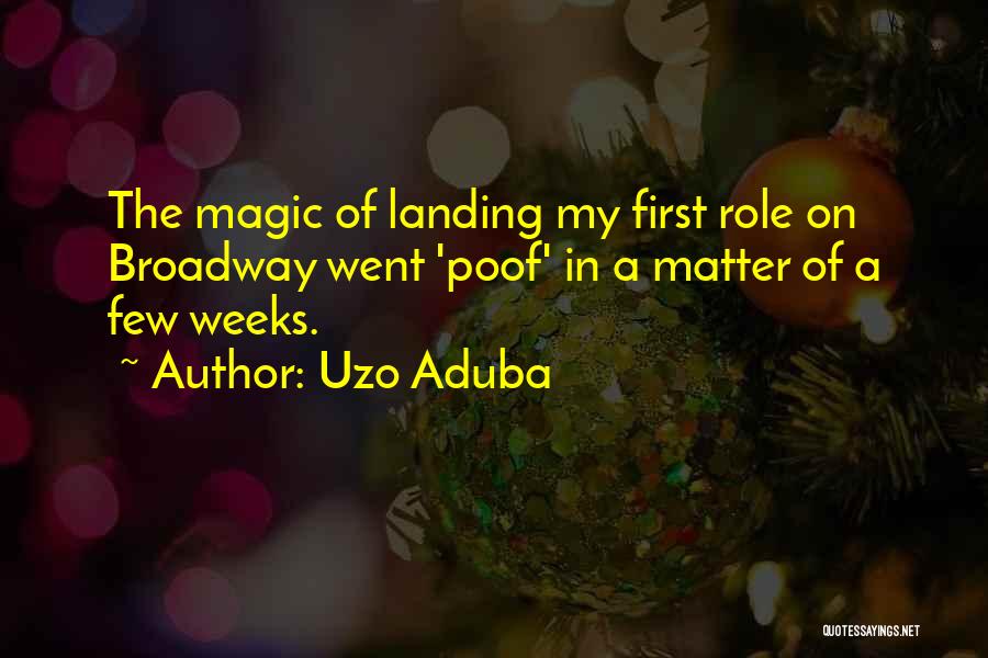 Uzo Aduba Quotes: The Magic Of Landing My First Role On Broadway Went 'poof' In A Matter Of A Few Weeks.