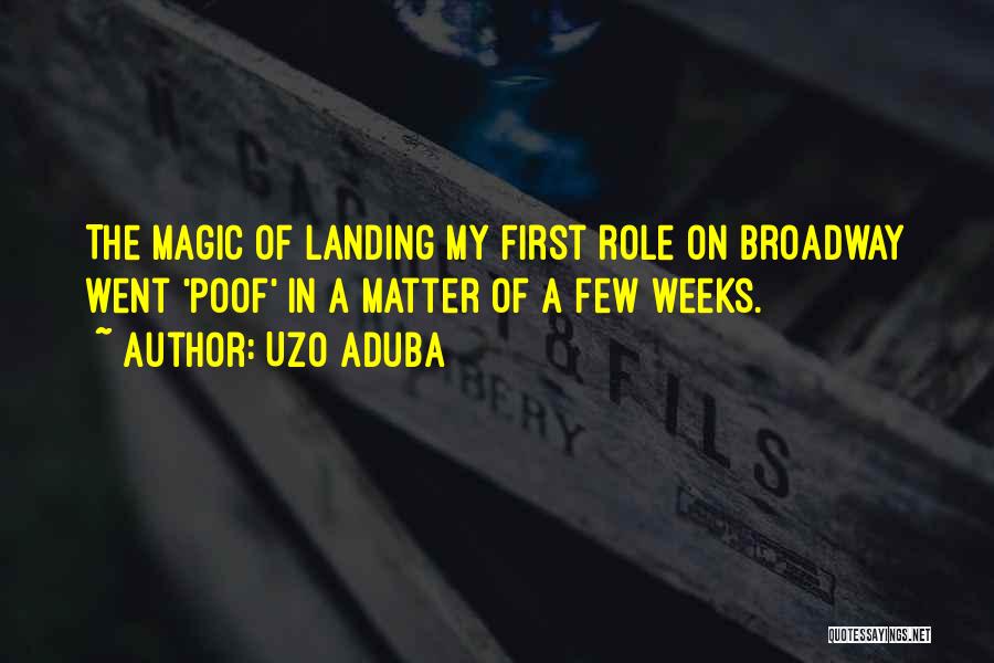 Uzo Aduba Quotes: The Magic Of Landing My First Role On Broadway Went 'poof' In A Matter Of A Few Weeks.