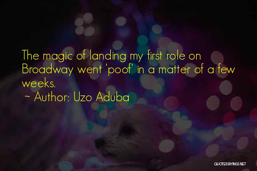 Uzo Aduba Quotes: The Magic Of Landing My First Role On Broadway Went 'poof' In A Matter Of A Few Weeks.