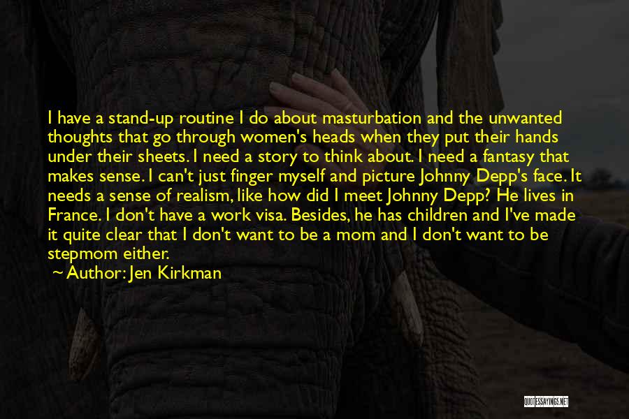 Jen Kirkman Quotes: I Have A Stand-up Routine I Do About Masturbation And The Unwanted Thoughts That Go Through Women's Heads When They