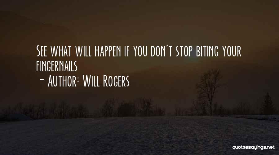 Will Rogers Quotes: See What Will Happen If You Don't Stop Biting Your Fingernails