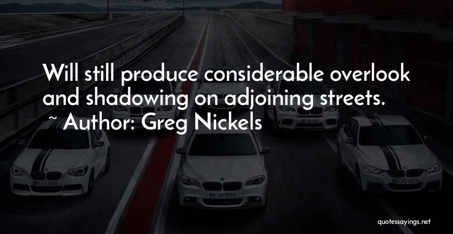 Greg Nickels Quotes: Will Still Produce Considerable Overlook And Shadowing On Adjoining Streets.