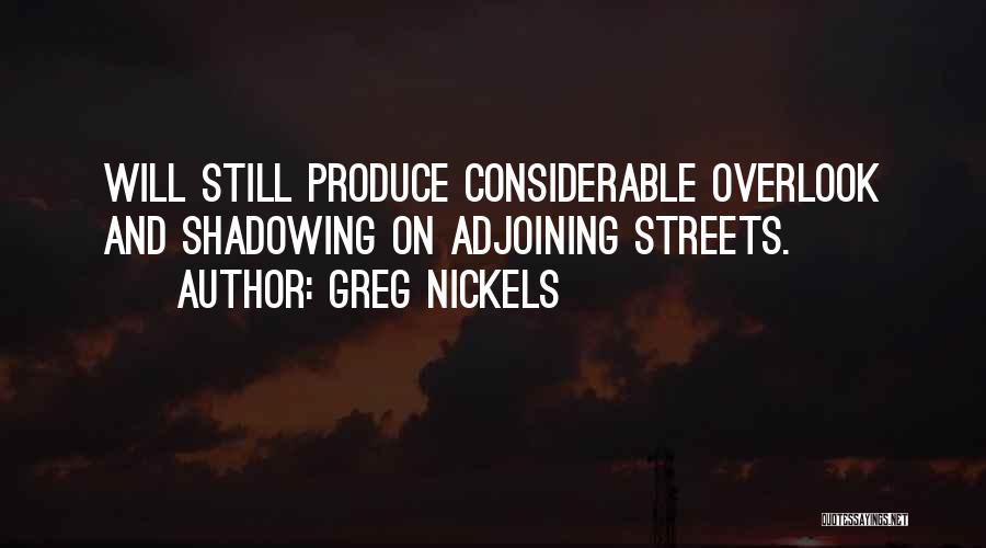 Greg Nickels Quotes: Will Still Produce Considerable Overlook And Shadowing On Adjoining Streets.