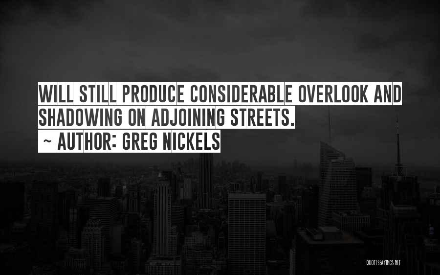 Greg Nickels Quotes: Will Still Produce Considerable Overlook And Shadowing On Adjoining Streets.