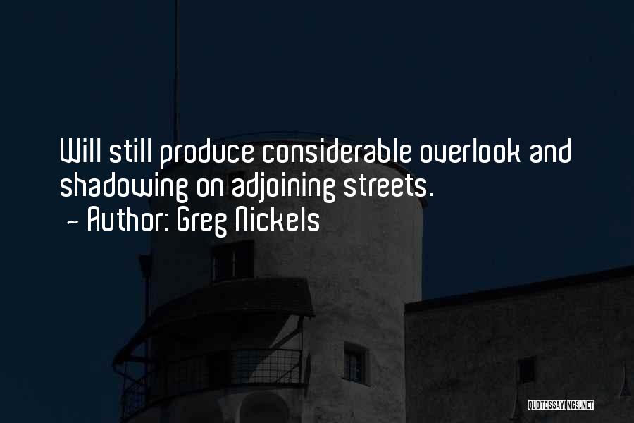 Greg Nickels Quotes: Will Still Produce Considerable Overlook And Shadowing On Adjoining Streets.