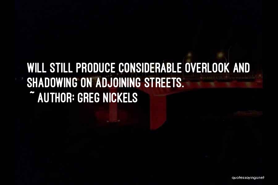 Greg Nickels Quotes: Will Still Produce Considerable Overlook And Shadowing On Adjoining Streets.