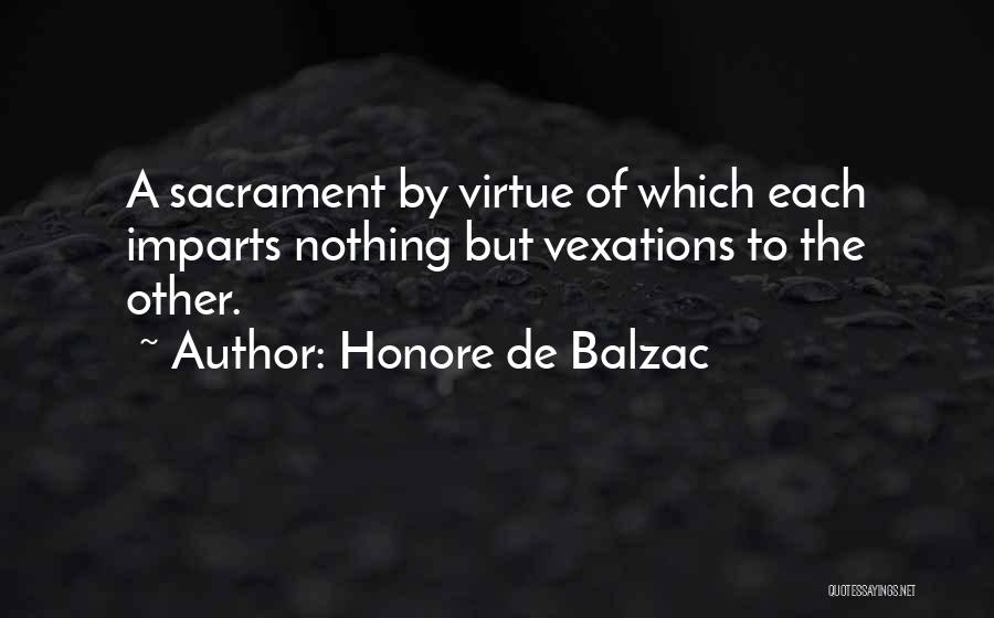 Honore De Balzac Quotes: A Sacrament By Virtue Of Which Each Imparts Nothing But Vexations To The Other.