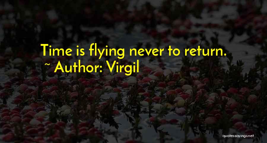 Virgil Quotes: Time Is Flying Never To Return.