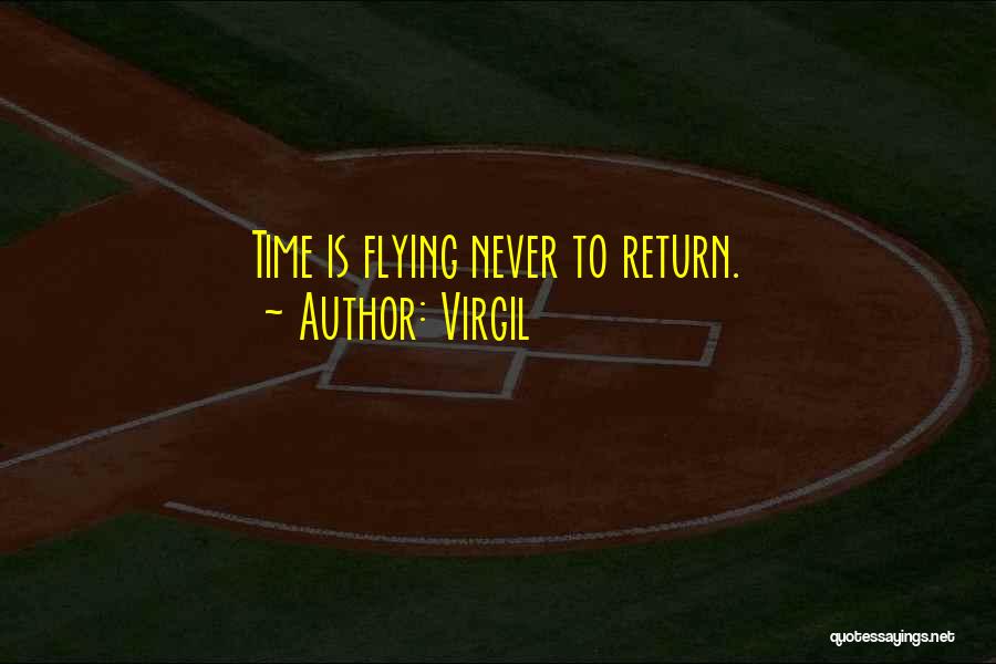 Virgil Quotes: Time Is Flying Never To Return.